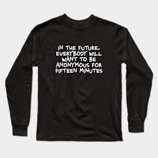 In the future everybody will want to be anonymous Long Sleeve T-Shirt